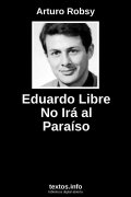 Eduardo Libre No Irá al Paraíso, de Arturo Robsy