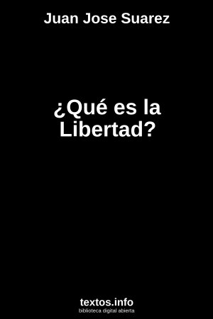 ¿Qué es la Libertad?, de Juan Jose Suarez