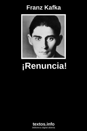 ¡Renuncia!, de Franz Kafka