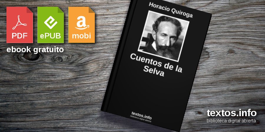 Libro gratis: Cuentos de la Selva - Horacio Quiroga Libro gratis: Cuentos de la Selva - Horacio Quiroga