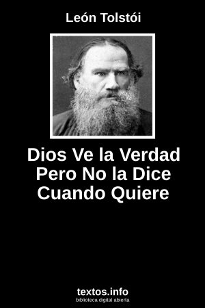 Dios Ve la Verdad Pero No la Dice Cuando Quiere, de León Tolstói