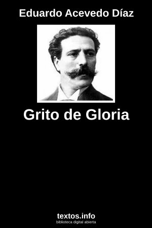 Grito de Gloria, de Eduardo Acevedo Díaz