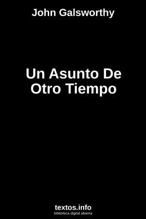 Un Asunto De Otro Tiempo, de John Galsworthy