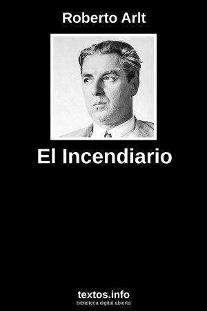 El Incendiario, de Roberto Arlt