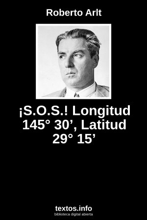 ¡S.O.S.! Longitud 145° 30’, Latitud 29° 15’, de Roberto Arlt