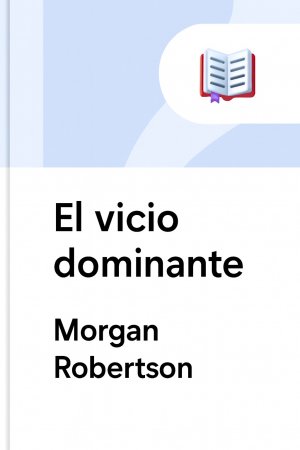 El vicio dominante, de Morgan Robertson