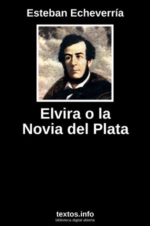 Elvira o la Novia del Plata, de Esteban Echeverría
