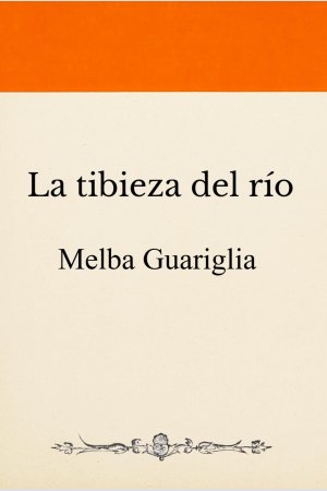 La tibieza del río, de Melba Guariglia