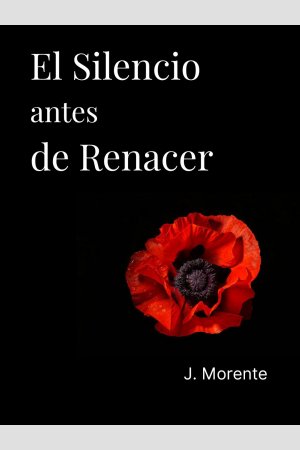 El silencio antes de renacer, de José Morente