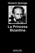 La Princesa Bizantina, de Horacio Quiroga