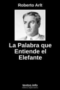 La Palabra que Entiende el Elefante, de Roberto Arlt