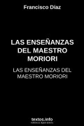 LAS ENSEÑANZAS DEL MAESTRO MORIORI, de Francisco Díaz