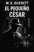 El pequeño César, de William Riley Burnett