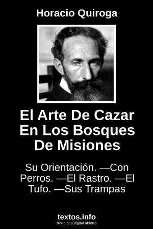 El Arte De Cazar En Los Bosques De Misiones, de Horacio Quiroga
