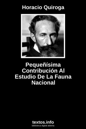 Pequeñísima Contribución Al Estudio De La Fauna Nacional, de Horacio Quiroga