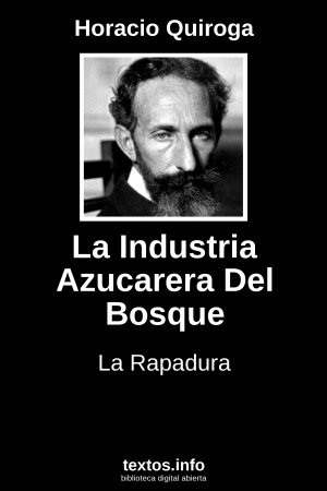La Industria Azucarera Del Bosque, de Horacio Quiroga