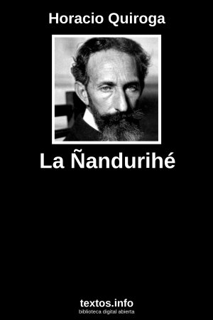 La Ñandurihé, de Horacio Quiroga
