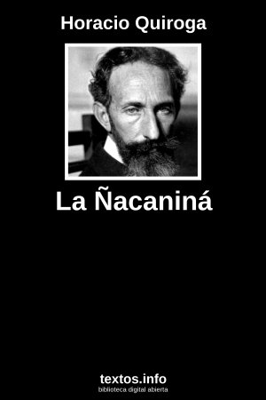 La Ñacaniná, de Horacio Quiroga