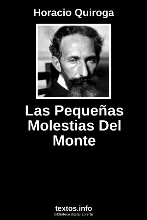 Las Pequeñas Molestias Del Monte, de Horacio Quiroga
