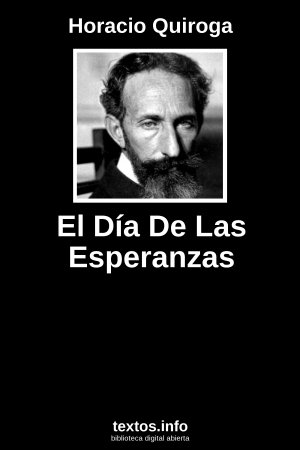 El Día De Las Esperanzas, de Horacio Quiroga