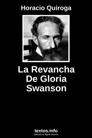 La Revancha De Gloria Swanson, de Horacio Quiroga