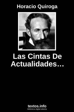 Las Cintas De Actualidades…, de Horacio Quiroga