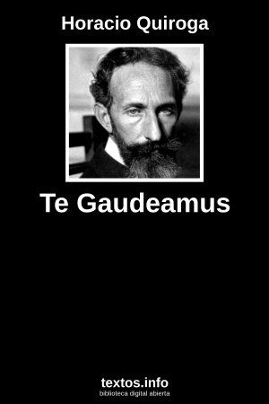 Te Gaudeamus, de Horacio Quiroga