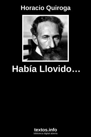 Había Llovido…, de Horacio Quiroga