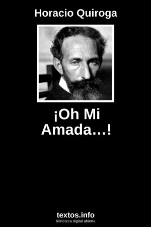 ¡Oh Mi Amada…!, de Horacio Quiroga