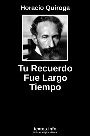 Tu Recuerdo Fue Largo Tiempo, de Horacio Quiroga
