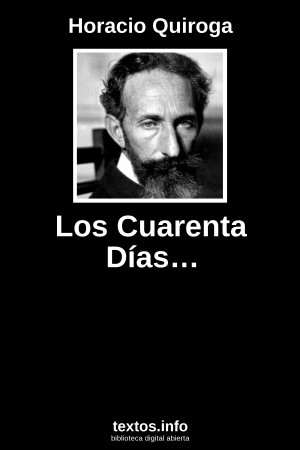 Los Cuarenta Días…, de Horacio Quiroga