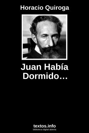 Juan Había Dormido…, de Horacio Quiroga