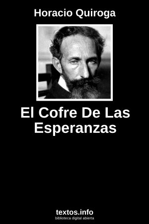 El Cofre De Las Esperanzas, de Horacio Quiroga