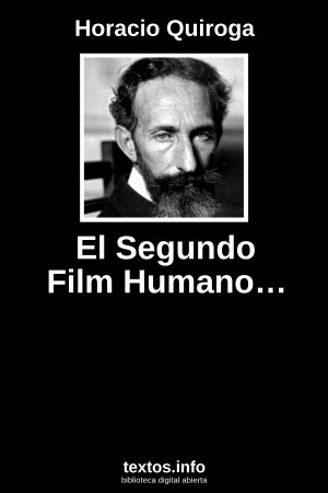 El Segundo Film Humano…, de Horacio Quiroga