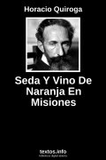 Seda Y Vino De Naranja En Misiones, de Horacio Quiroga