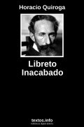 Libreto Inacabado, de Horacio Quiroga