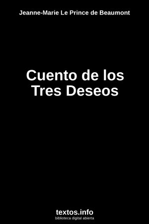 Cuento de los Tres Deseos, de Jeanne-Marie Le Prince de Beaumont