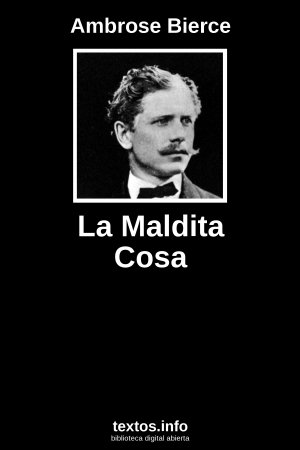 La Maldita Cosa, de Ambrose Bierce