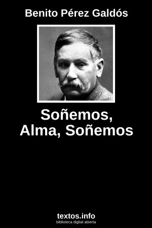 Soñemos, Alma, Soñemos, de Benito Pérez Galdós