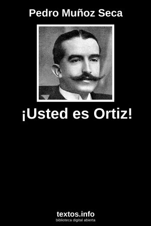 ¡Usted es Ortiz!, de Pedro Muñoz Seca