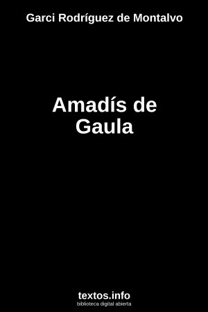 Amadís de Gaula, de Garci Rodríguez de Montalvo