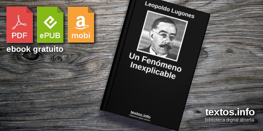 Descargar Pdf Un Fenómeno Inexplicable De Leopoldo Lugones Textos Info