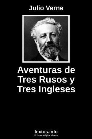 Aventuras de Tres Rusos y Tres Ingleses, de Julio Verne