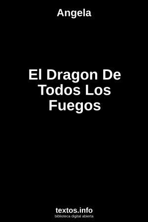 El Dragon De Todos Los Fuegos, de Angela