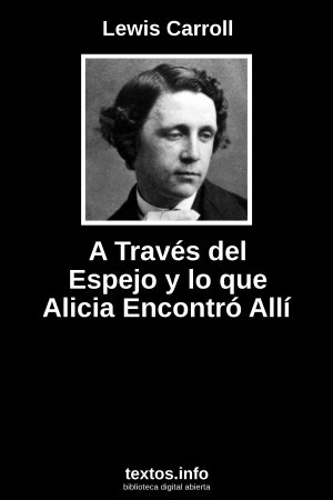 A Través del Espejo y lo que Alicia Encontró Allí, de Lewis Carroll