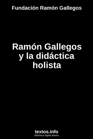 Ramón Gallegos y la didáctica holista, de Fundación Ramón Gallegos