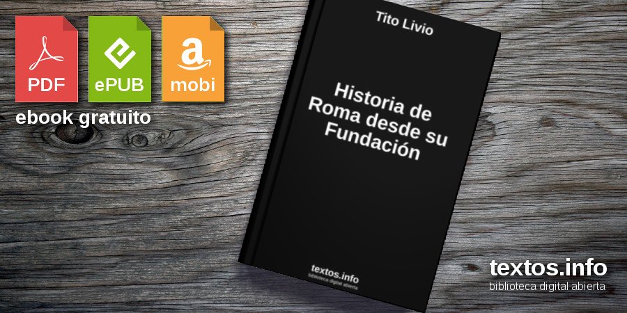 Historia De Roma Desde Su Fundación Tito Livio Textosinfo - 