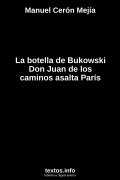 La botella de Bukowski Don Juan de los caminos asalta París, de Manuel Cerón Mejía