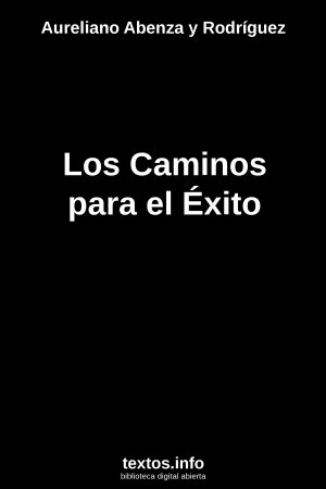 Los Caminos para el Éxito, de Aureliano Abenza y Rodríguez