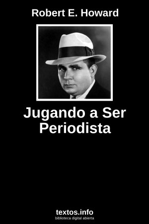 Jugando a Ser Periodista, de Robert E. Howard